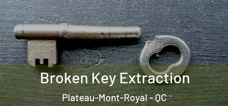 Broken Key Extraction Plateau-Mont-Royal - QC