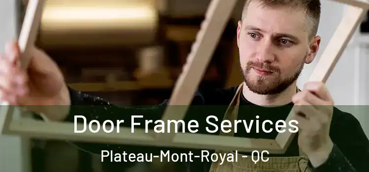 Door Frame Services Plateau-Mont-Royal - QC
