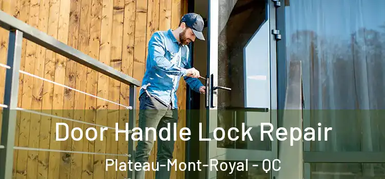 Door Handle Lock Repair Plateau-Mont-Royal - QC