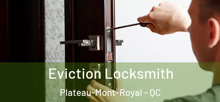 Eviction Locksmith Plateau-Mont-Royal - QC