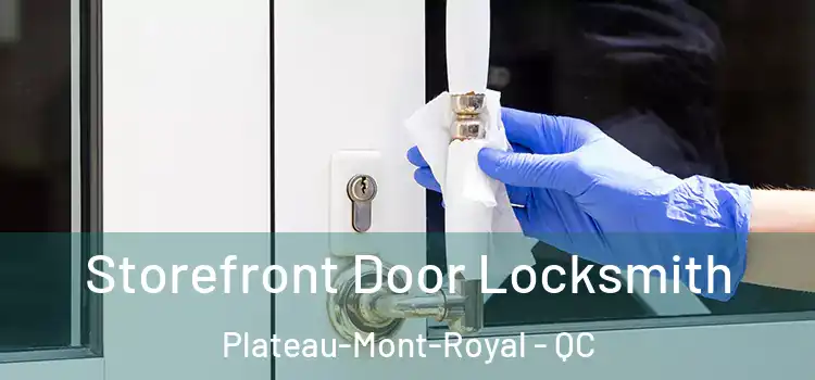 Storefront Door Locksmith Plateau-Mont-Royal - QC